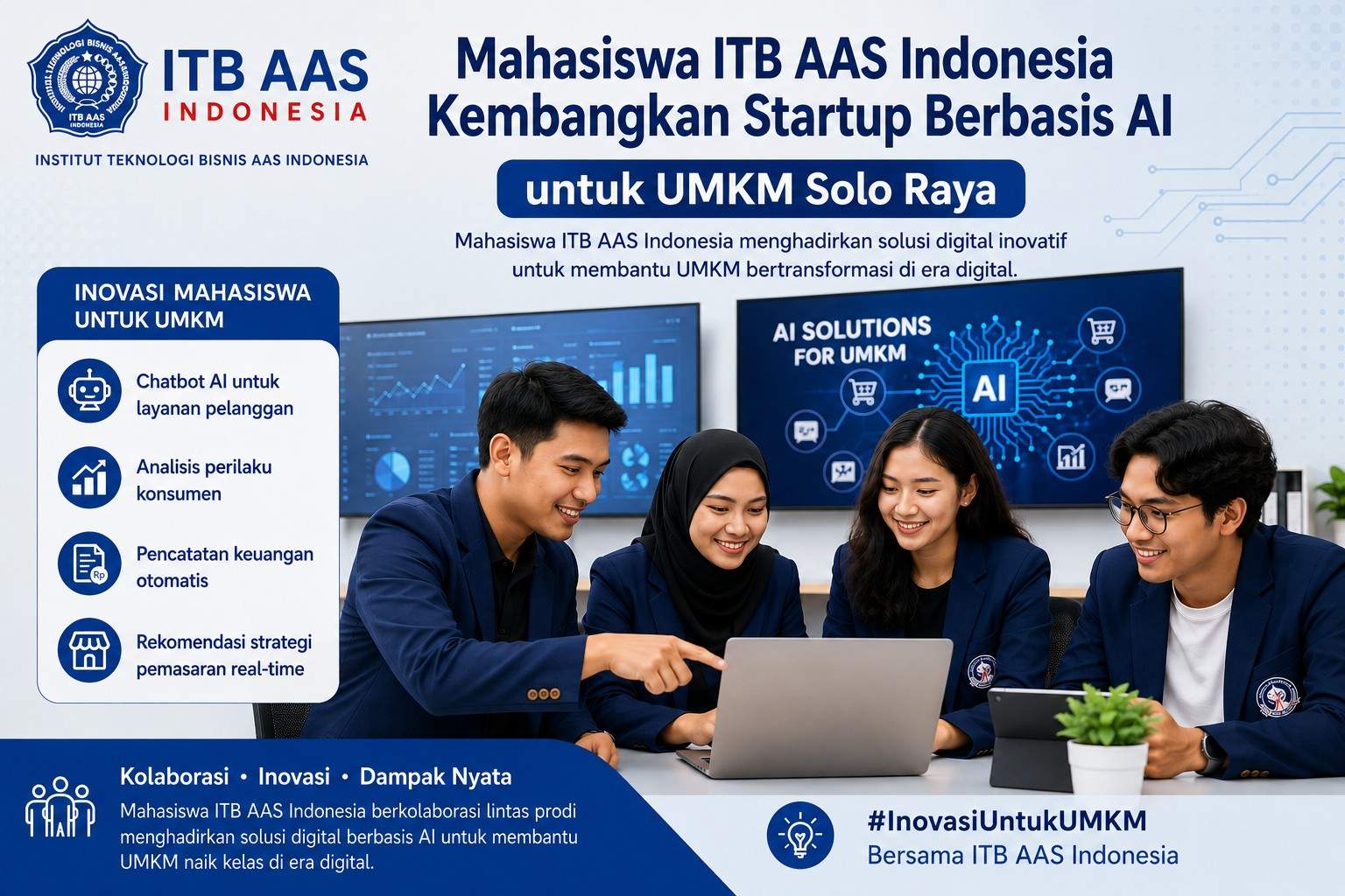 Institut Teknologi Bisnis (ITB) AAS Indonesia terus mendorong lahirnya inovasi digital yang berdampak langsung bagi masyarakat. Melalui program penguatan kewirausahaan dan teknologi, mahasiswa lintas program studi mengembangkan berbagai prototipe startup berbasis Artificial Intelligence (AI) yang ditujukan untuk membantu pelaku Usaha Mikro, Kecil, dan Menengah (UMKM) di Solo Raya menghadapi tantangan era digital.